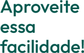 Texto 'aproveite essa facilidade'.